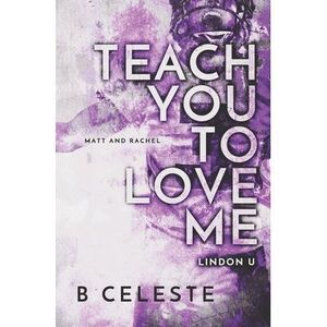 Teach You to Love Me -- B. Celeste